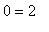 0 = 2