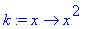 k := proc (x) options operator, arrow; x^2 end proc