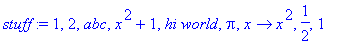 stuff := 1, 2, abc, x^2+1, `hi world`, Pi, proc (x) options operator, arrow; x^2 end proc, 1/2, 1