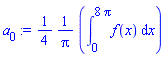 a[0] := (1/4)*((1/Pi)*(Int(f(x), x = 0 .. 8*Pi)))