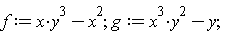 f := x*y^3-x^2; g := x^3*y^2-y
