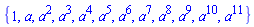 {1, a, a^2, a^3, a^4, a^5, a^6, a^7, a^8, a^9, a^10, a^11}