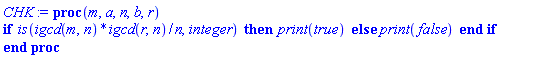 proc (m, a, n, b, r) if is(igcd(m, n)*igcd(r, n)/n, integer) then print(true) else print(false) end if end proc