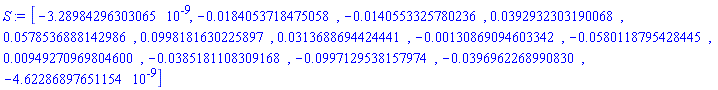 S := Vector[row](14, {(1) = -0.3289842963e-8, (2) = -0.184053718475058e-1, (3) = -0.140553325780236e-1, (4) = 0.392932303190068e-1, (5) = 0.578536888142986e-1, (6) = 0.998181630225897e-1, (7) = 0.313688694424441e-1, (8) = -0.130869094603342e-2, (9) = -0.580118795428445e-1, (10) = 0.949270969804600e-2, (11) = -0.385181108309168e-1, (12) = -0.997129538157974e-1, (13) = -0.396962268990830e-1, (14) = -0.4622868977e-8})