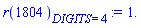 r(1804)[DIGITS = 4] := 1.