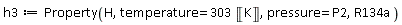 h3 := Property(H, temperature = 303*Unit('K'), pressure = P2, R134a)