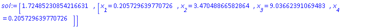 [1.72485230854216631, [x__1 = HFloat(0.20572963977072647), x__2 = HFloat(3.4704886658286433), x__3 = HFloat(9.036623910694827), x__4 = HFloat(0.20572963977072622)]]