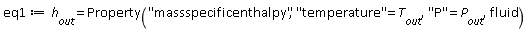 eq1 := h__out = ThermophysicalData:-Property("massspecificenthalpy", "temperature" = T__out, "P" = P__out, fluid)