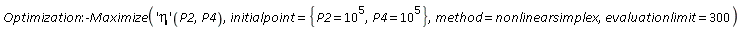 Optimization:-Maximize(('eta')(P2, P4), initialpoint = {P2 = 10^5, P4 = 10^5}, method = nonlinearsimplex, evaluationlimit = 300)