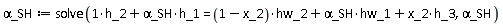`&alpha;_SH` := solve(h_1*`&alpha;_SH`+h_2 = (1-x_2)*hw_2+`&alpha;_SH`*hw_1+x_2*h_3, `&alpha;_SH`)