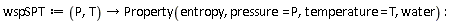 wspSPT := proc (P, T) options operator, arrow; Property(entropy, pressure = P, temperature = T, water) end proc