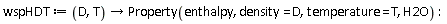 wspHDT := proc (D, T) options operator, arrow; Property(enthalpy, density = D, temperature = T, H2O) end proc