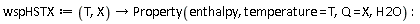 wspHSTX := proc (T, X) options operator, arrow; Property(enthalpy, temperature = T, Q = X, H2O) end proc
