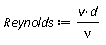 Reynolds := Units:-Standard:-`*`(Units:-Standard:-`*`(v, d), Units:-Standard:-`/`(nu))