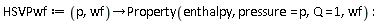 HSVPwf := proc (p, wf) options operator, arrow; Property(enthalpy, pressure = p, Q = 1, wf) end proc: