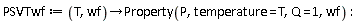 PSVTwf := proc (T, wf) options operator, arrow; Property(P, temperature = T, Q = 1, wf) end proc: