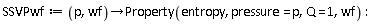 SSVPwf := proc (p, wf) options operator, arrow; Property(entropy, pressure = p, Q = 1, wf) end proc: