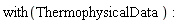 with(ThermophysicalData):