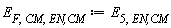E[F, CM, `EN,CM`] := E[5, `EN,CM`]