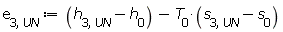 e[3, UN] := Units:-Standard:-`+`(Units:-Standard:-`+`(h[3, UN], Units:-Standard:-`-`(h[0])), Units:-Standard:-`-`(Units:-Standard:-`*`(T[0], Units:-Standard:-`+`(s[3, UN], Units:-Standard:-`-`(s[0])))))