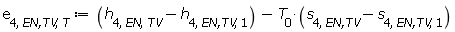 e[4, `EN,TV`, T] := Units:-Standard:-`+`(Units:-Standard:-`+`(h[4, EN, TV], Units:-Standard:-`-`(h[4, `EN,TV`, 1])), Units:-Standard:-`-`(Units:-Standard:-`*`(T[0], Units:-Standard:-`+`(s[4, `EN,TV`], Units:-Standard:-`-`(s[4, `EN,TV`, 1])))))