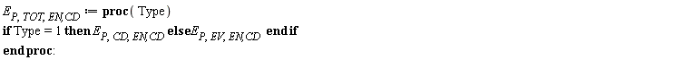 E[P, TOT, `EN,CD`] := proc (Type) if Type = 1 then E[P, CD, `EN,CD`] else E[P, EV, `EN,CD`] end if end proc: