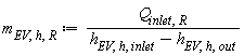 m[EV, h, R] := Units:-Standard:-`*`(Q[inlet, R], Units:-Standard:-`/`(Units:-Standard:-`+`(h[EV, h, inlet], Units:-Standard:-`-`(h[EV, h, out]))))