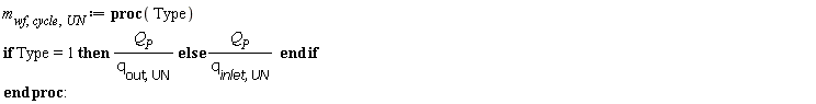 m[wf, cycle, UN] := proc (Type) if Type = 1 then Q[P]/q[out, UN] else Q[P]/q[inlet, UN] end if end proc:
