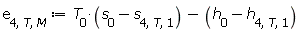 e[4, T, M] := Units:-Standard:-`+`(Units:-Standard:-`*`(T[0], Units:-Standard:-`+`(s[0], Units:-Standard:-`-`(s[4, T, 1]))), Units:-Standard:-`-`(Units:-Standard:-`+`(h[0], Units:-Standard:-`-`(h[4, T, 1]))))