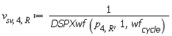 v[sv, 4, R] := Units:-Standard:-`/`(DSPXwf(p[4, R], 1, wf[cycle]))