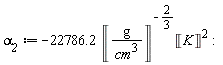 `&alpha;__2` := -22786.2*Unit('K')^2/Unit('g'/'cm'^3)^(2/3)