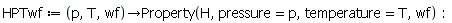 HPTwf := proc (p, T, wf) options operator, arrow; Property(H, pressure = p, temperature = T, wf) end proc: