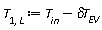 T[1, L] := Units:-Standard:-`+`(T__in, Units:-Standard:-`-`(`&delta;T__EV`))