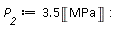 P__2 := 3.5*Unit('MPa')