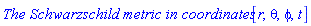 `The Schwarzschild metric in coordinates `[r, theta, phi, t]