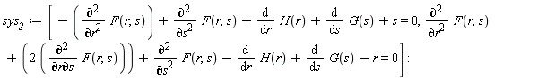 sys__2 := [-(diff(F(r, s), r, r))+diff(F(r, s), s, s)+diff(H(r), r)+diff(G(s), s)+s = 0, diff(F(r, s), r, r)+2*(diff(F(r, s), r, s))+diff(F(r, s), s, s)-(diff(H(r), r))+diff(G(s), s)-r = 0]