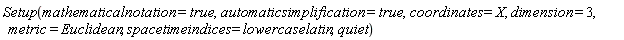 Setup(mathematicalnotation = true, automaticsimplification = true, coordinates = X, dimension = 3, metric = Euclidean, spacetimeindices = lowercaselatin, quiet)