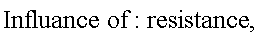 "Influance of: resistance,"