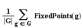 "(1)/(|G|)(&sum;)  FixedPoints(g)"