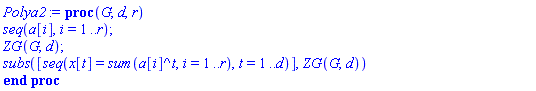 proc (G, d, r) seq(a[i], i = 1 .. r); ZG(G, d); subs([seq(x[t] = sum(a[i]^t, i = 1 .. r), t = 1 .. d)], ZG(G, d)) end proc