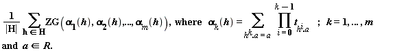 "(1)/(|H|) (&sum;)ZG(alpha[1](h),alpha[2](h),..., alpha[m](h)),  where   alpha[k](h)= (&sum;)  (&prod;)t[h^(i).a]    ;   k=1, ... ,m   and  a in R.  "