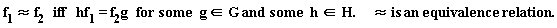 "f[1] &approx; f[2]   iff   hf[1]= f[2]g   for some   g  in G and some   h in H.      &approx; is an equivalence  relation."