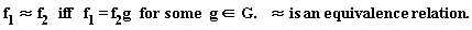 "f[1] &approx; f[2]   iff   f[1]= f[2]g   for some   g  in G.    &approx; is an equivalence  relation."