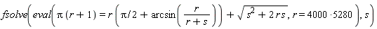 fsolve(eval(Pi*(r+1) = r*((1/2)*Pi+arcsin(r/(r+s)))+sqrt(2*r*s+s^2), r = 4000*5280), s)