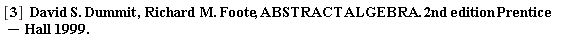 "[3]  David S. Dummit,Richard M. Foote, ABSTRACT ALGEBRA. 2nd edition Prentice-Hall 1999."