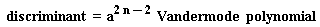 discriminant = a^(2*n-2)*Vandermode*polynomial