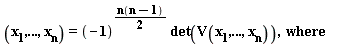 (x[1], () .. (), x[n]) = (-1)^((1/2)*n(n-1))*det(V(x[1], () .. (), x[n])), where