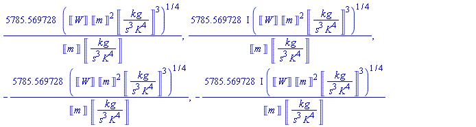 5785.569728*(Units:-Unit('W')*Units:-Unit('m')^2*Units:-Unit(('kg')/(('s')^3*('K')^4))^3)^(1/4)/(Units:-Unit('m')*Units:-Unit(('kg')/(('s')^3*('K')^4))), (5785.569728*I)*(Units:-Unit('W')*Units:-Unit('m')^2*Units:-Unit(('kg')/(('s')^3*('K')^4))^3)^(1/4)/(Units:-Unit('m')*Units:-Unit(('kg')/(('s')^3*('K')^4))), -5785.569728*(Units:-Unit('W')*Units:-Unit('m')^2*Units:-Unit(('kg')/(('s')^3*('K')^4))^3)^(1/4)/(Units:-Unit('m')*Units:-Unit(('kg')/(('s')^3*('K')^4))), -(5785.569728*I)*(Units:-Unit('W')*Units:-Unit('m')^2*Units:-Unit(('kg')/(('s')^3*('K')^4))^3)^(1/4)/(Units:-Unit('m')*Units:-Unit(('kg')/(('s')^3*('K')^4)))