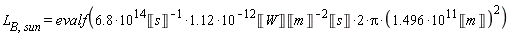 L[B, sun] = evalf(2*(6.8*10^14/Unit('s')*1.12)*10^(-12)*Unit('W')*Unit('s')*Pi*(1.496*10^11*Unit('m'))^2/Unit('m')^2)