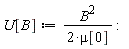 U[B] := B^2/(2*mu[0])